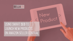 Using Smart SEO to Launch New Products on Amazon Seller Central